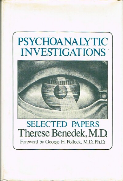 BENEDEK, THERESE, M.D. - Psychoanalytic Investigations: Selected Papers