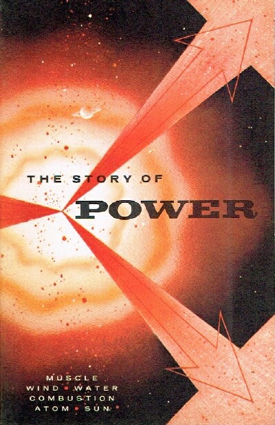 PUBLIC RELATIONS STAFF OF GENERAL MOTORS - The Story of Power Muscle, Wind, Water, Combustion, Atom, Sun