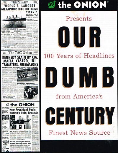 DIKKERS, SCOTT (EDITOR) - Our Dumb Century: The Onion Presents 100 Years of Headlines from America's Finest News Source