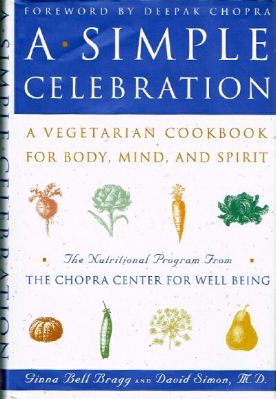 BRAGG, GINNA BELL; DAVID SIMON, M.D. - A Simple Celebration: A Vegetarian Cookbook for Body, Mind, and Spirit