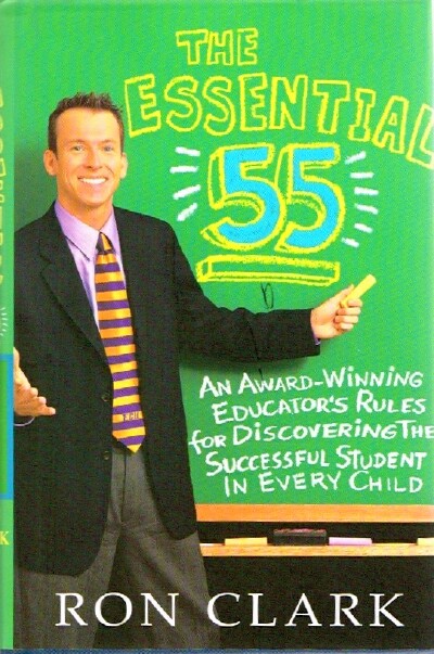 CLARK, RON - The Essential 55: An Award-Winning Educator's Rules for Discovering the Successful Students in Every Child