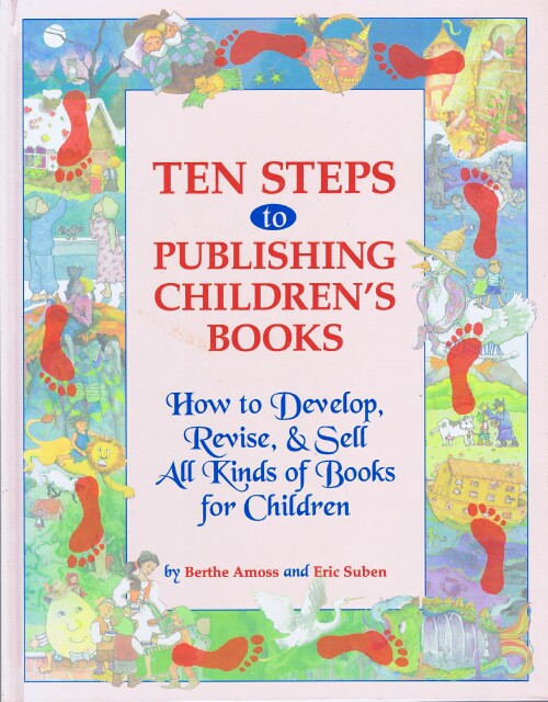 AMOSS, BERTHE; ERIC SUBEN - Ten Steps to Publishing Children's Books: How to Develop, Revise, & Sell All Kinds of Books for Children