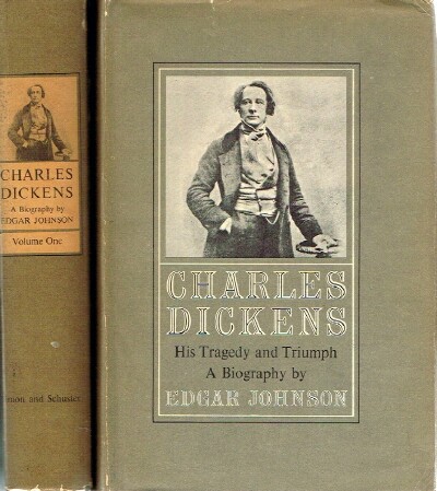 JOHNSON, EDGAR - Charles Dickens: His Tragedy and Triumph (Two Volumes)