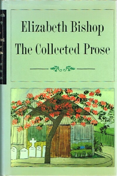 BISHOP, ELIZABETH - The Collected Prose