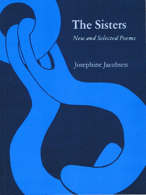 JACOBSEN, JOSEPHINE - The Sisters: New and Selected Poems