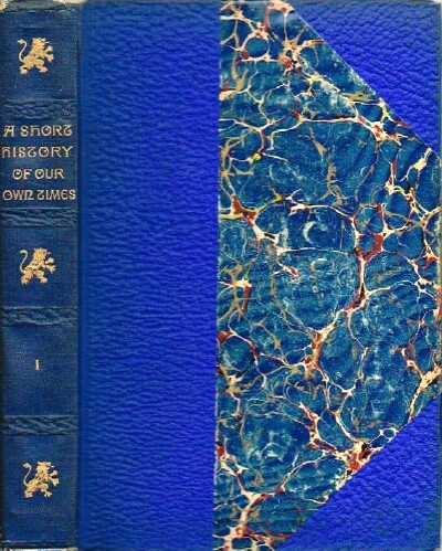 MCCARTHY, JUSTIN - A Short History of Our Own Times, from the Accession of Queen Victoria to the General Election of 1880 (Volume One, Only, of Two)