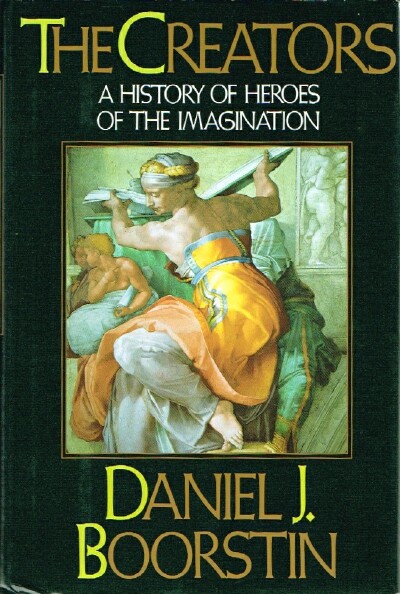 BOORSTIN, DANIEL J. - The Creators: A History of Heroes of the Imagination