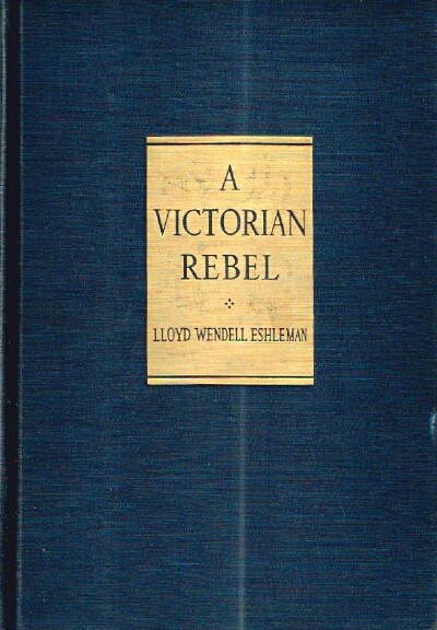 ESHLEMAN, LLOYD - A Victorian Rebel: The Life of William Morris