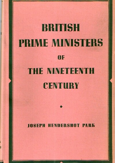 PARK, JOSEPH HENDERSHOT - British Prime Ministers of the Nineteenth Century Policies and Speeches