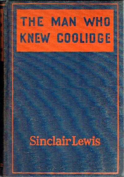 LEWIS, SINCLAIR - The Man Who Knew Coolidge