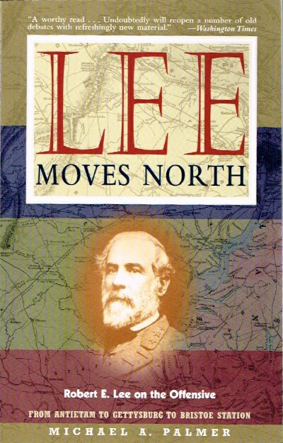 PALMER, MICHAEL - Lee Moves North: Robert E. Lee on the Offensive: From Antietam to Gettysburg to Bristoe Station