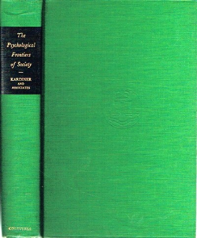 KARDINER, ABRAM; WITH THE COLLABORATION OF RALPH LINTON, CORA DU BOIS AND JAMES WEST - The Psychological Frontiers of Society