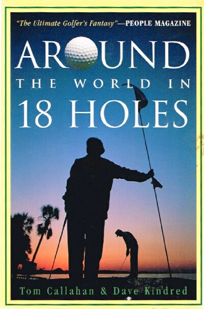 CALLAHAN, TOM; DAVE KINDRED - Around the World in 18 Holes