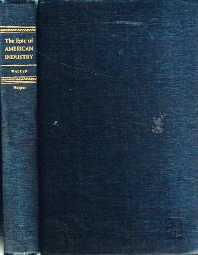 WALKER, JAMES BLAINE - The Epic of American Industry