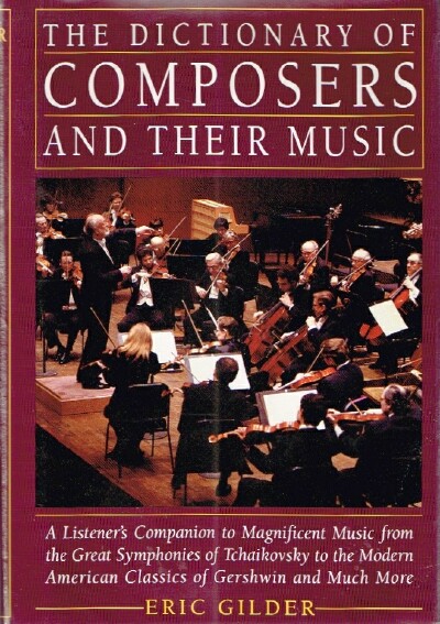GILDER, ERIC - The Dictionary of Composers and Their Music a Listener's Companion
