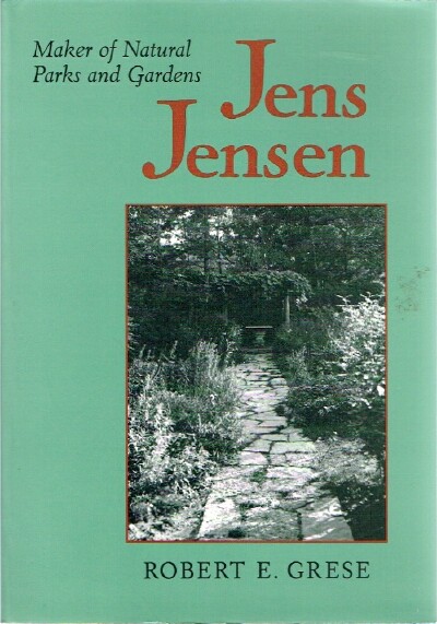 GRESE, ROBERT E. - Jens Jensen Maker of Natural Parks and Gardens