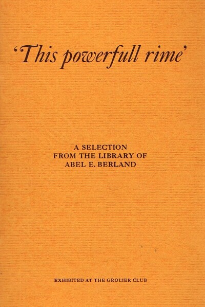 GROLIER CLUB - 'This Powerfull Rime': A Selection from the Library of Abel E. Berland Exhibited at the Grolier Club 1975