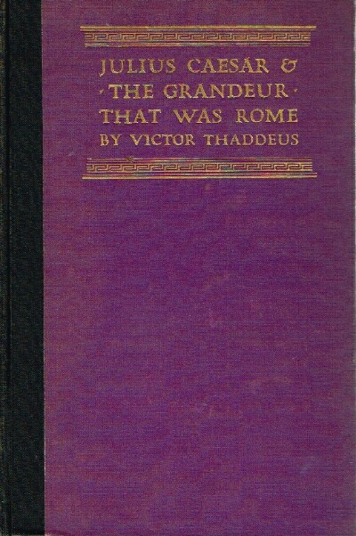 THADDEUS, VICTOR - Julius Caesar & the Grandeur That Was Rome