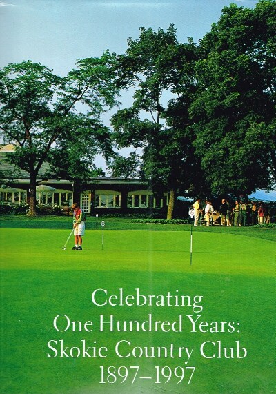 BARTLETT, MICHAEL - Celebrating One Hundred Years: Skokie Country Club 1897-1997