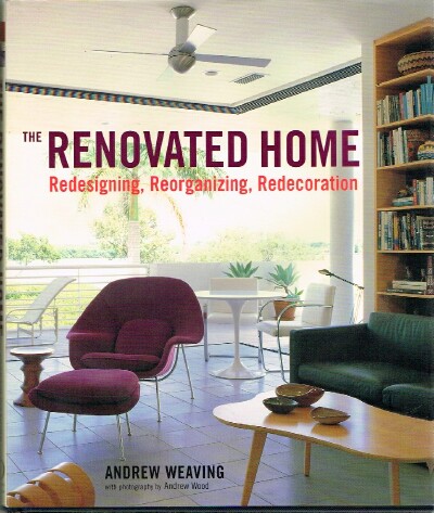 WEAVING, ANDREW - The Renovated Home Redesigning, Reorganizing, Redecoration