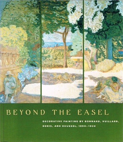 GROOM, GLORIA - Beyond the Easel Decorative Painting by Bonnard, Vuillard, Denis and Roussel, 1890-1930
