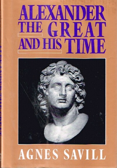 SAVILL, AGNES - Alexander the Great and His Time