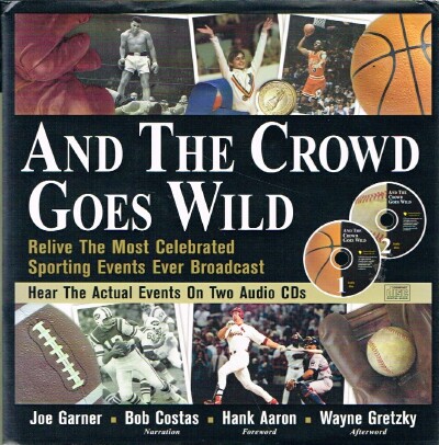 GARNER, JOE - And the Crowd Goes Wild Relive the Most Celebrated Sporting Events Ever Broadcast
