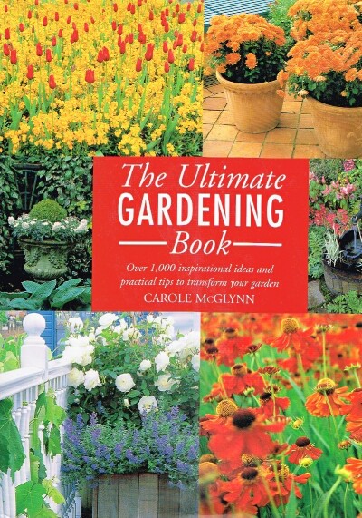AMOS, SHARON AND RICHARD ROSENFELD - The Ultimate Gardening Book over 1,000 Inspirational Ideas and Practical Tips to Transform Your Garden