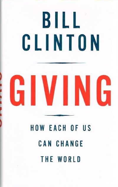 CLINTON, BILL - Giving How Each of Us Can Change the World