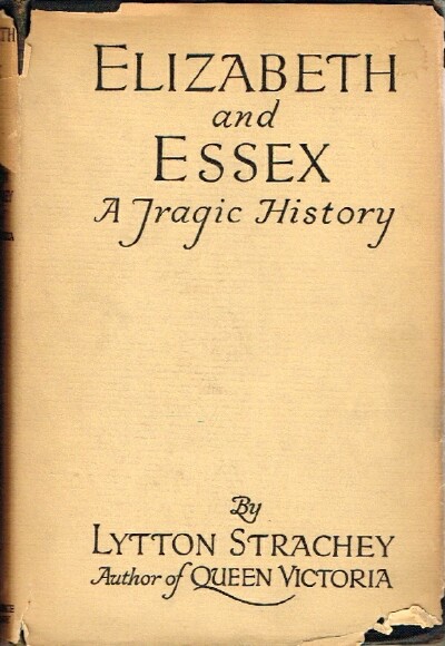 STRACHEY, LYTTON - Elizabeth and Essex a Tragic History