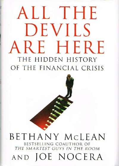 MCLEAN, BETHANY; JOE NOCERA - All the Devils Are Here: The Hidden History of the Financial Crisis