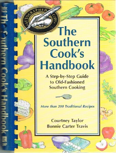 TAYLOR, COURTNEY AND BONNIE CARTER TRAVIS - The Southern Cook's Handbook a Step-by-Step Guide to Old-Fashioned Southern Cooking