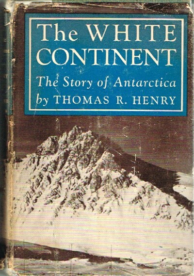 HENRY, THOMAS R. - The White Continent the Story of Antarctica