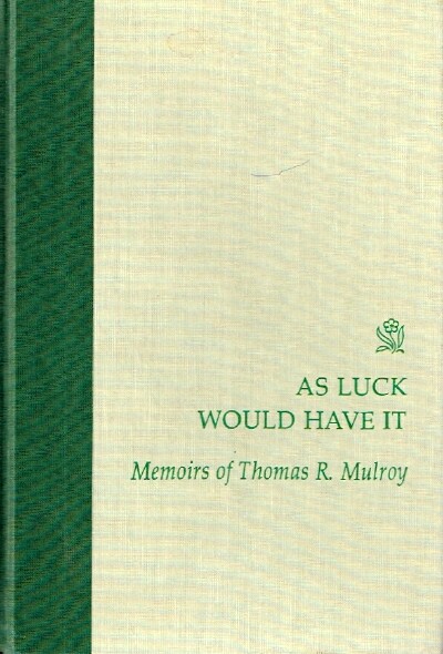 MULROY, THOMAS R. - As Luck Would Have It the Memoirs of Thomas R. Mulroy