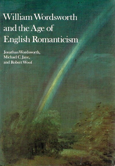 WORDSWORTH, JONATHAN; MICHAEL C. JAYE; ROBERT WOOF - William Wordsworth and the Age of English Romanticism