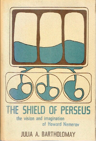 BARTHOLOMAY, JULIA A. - The Shield of Perseus the Vision and Imagination of Howard Nemerov
