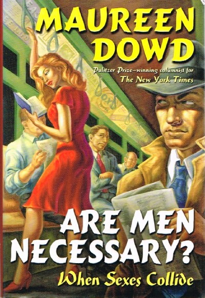 DOWD, MAUREEN - Are Men Necessary? When Sexes Collide