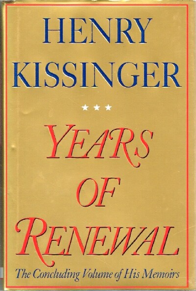 KISSINGER, HENRY - Years of Renewal the Concluding Volume of His Memoirs
