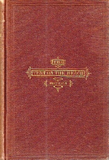 WHITTIER, JOHN GREENLEAF - The Tent on the Beach and Other Poems