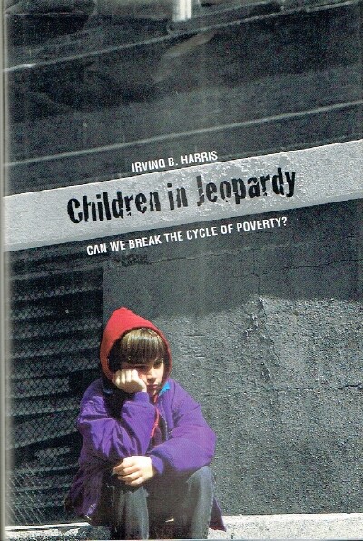 HARRIS, IRVING B. - Children in Jeopardy Can We Break the Cycle of Poverty?