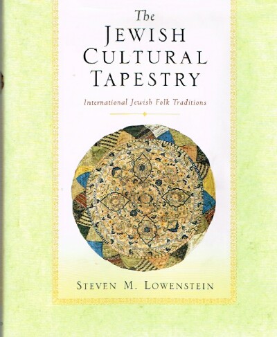 LOWENSTEIN, STEVEN M. - The Jewish Cultural Tapestry International Jewish Folk Traditions