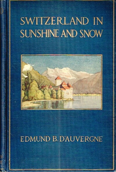 D'AUVERGNE, EDMUND B. - Switzerland in Sunshine and Snow