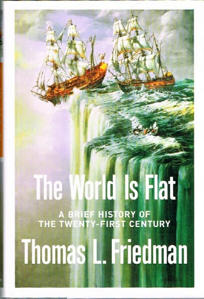 FRIEDMAN, THOMAS L. - The World Is Flat: A Brief History of the Twenty-First Century