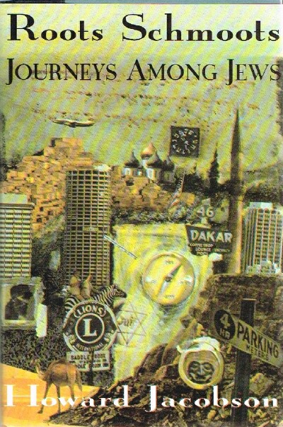 JACOBSON, HOWARD - Roots Schmoots: Journeys Among Jews