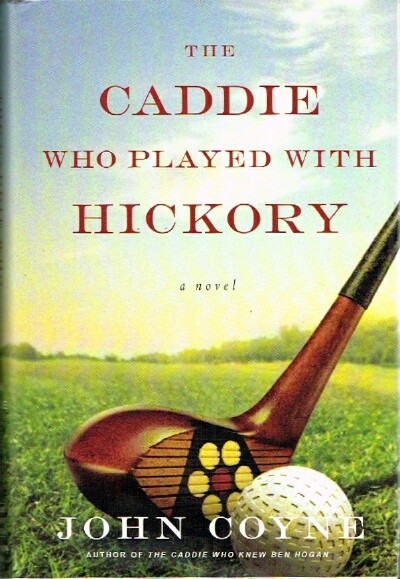 COYNE, JOHN - The Caddie Who Played with Hickory