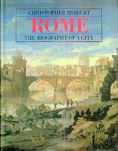 HIBBERT, CHRISTOPHER - Rome the Biography of a City