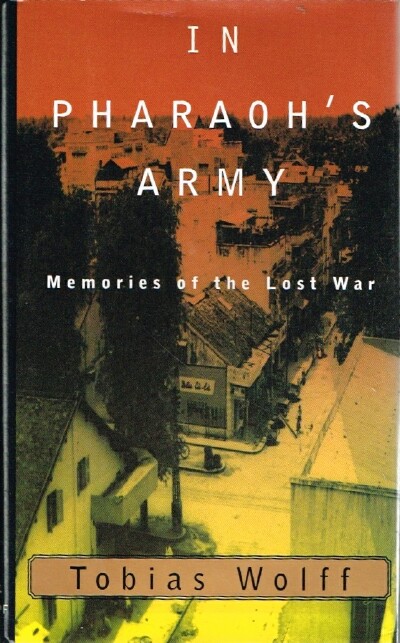 WOLFF, TOBIAS - In Pharaoh's Army: Memories of the Lost War