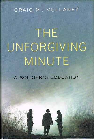 MULLANEY, CRAIG M. - The Unforgiving Minute: A Soldier's Education