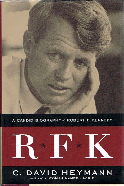 HEYMANN, C. DAVID - Rfk: A Candid Biography of Robert F. Kennedy