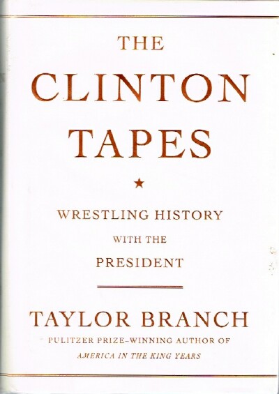 BRANCH, TAYLOR - The Clinton Tapes: Wrestling History with the President